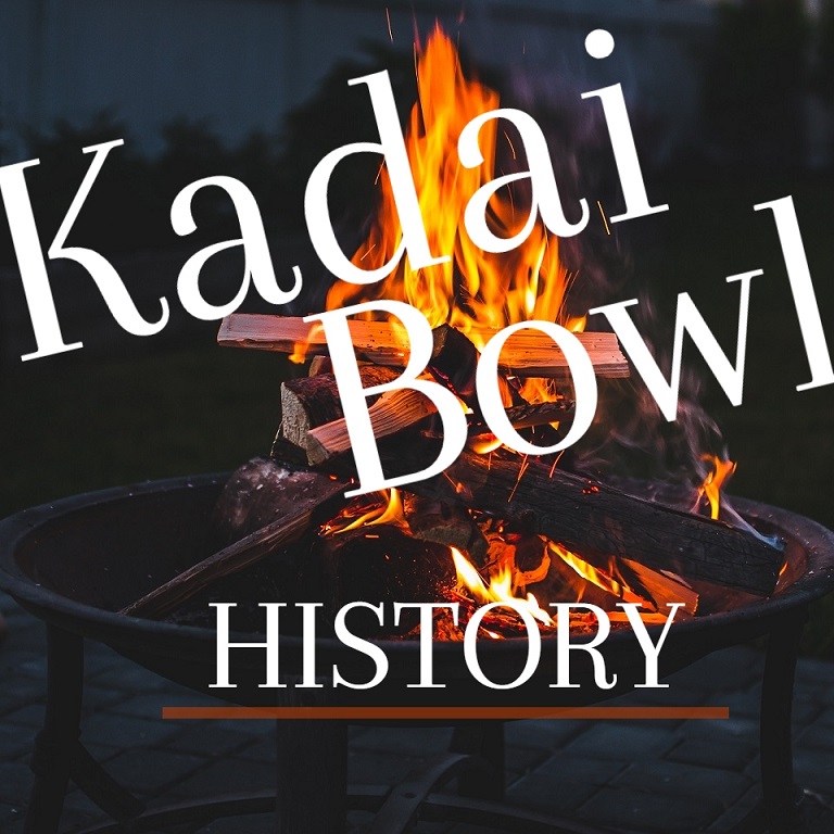 Kadai Fire Bowls: The History 
