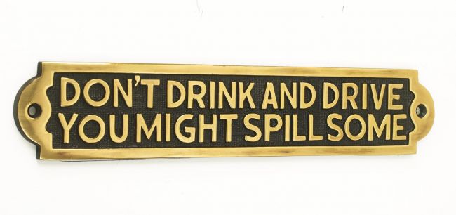 Don"t Drink And Drive You Might Spill Some Don"t Drink And Drive You Might Spill Some