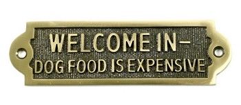 "Welcome In - Dog Food Expensive" Polished Brass Sign "Welcome In - Dog Food Expensive" Polished Brass Sign