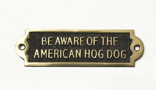 Brass "Be Aware of the American Hog Dog" Sign Brass "Be Aware of the American Hog Dog" Sign