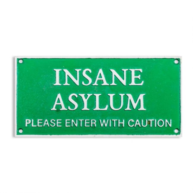 Insane Asylum - Please Enter With Caution Iron Wall Art Sign in Green with White Text Insane Asylum - Please Enter With Caution Iron Wall Art Sign in Green with White Text