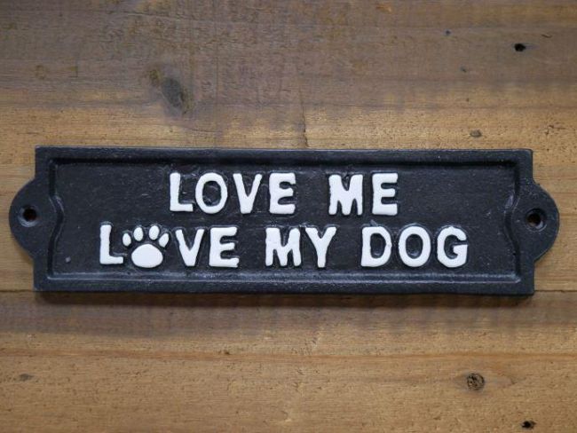"Love Me, Love My Dog" Iron Sign "Love Me, Love My Dog" Iron Sign