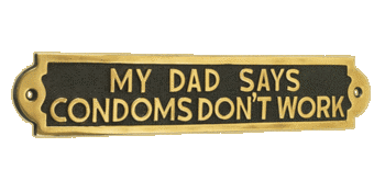 My Dad Says Condoms Don"t Work My Dad Says Condoms Don"t Work
