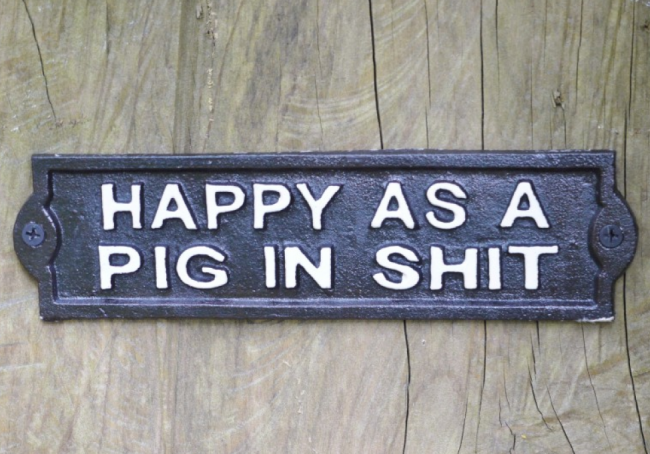 "Happy as a pig in sh*t" Cast Iron Sign "Happy as a pig in sh*t" Cast Iron Sign