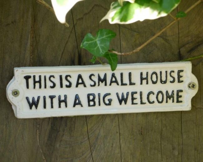 "This is a small house with a big welcome" "This is a small house with a big welcome"