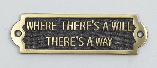Where There Is A Will There Is A Way Where There Is A Will There Is A Way