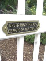 Never mind the dog Beware of the owner - Gate sign