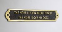 The more i Learn about people The more i love my Dogs - Gate sign