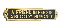 A Friend In Need Is A Bloody Nuisance