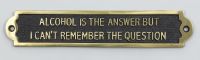 Alcohol Is The Answer But I Can"t Remember The Question