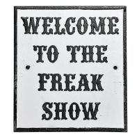 Welcome To The Freak Show Cast Iron Sign Finished in Black & White Welcome To The Freak Show Cast Iron Sign Finished in Black & White