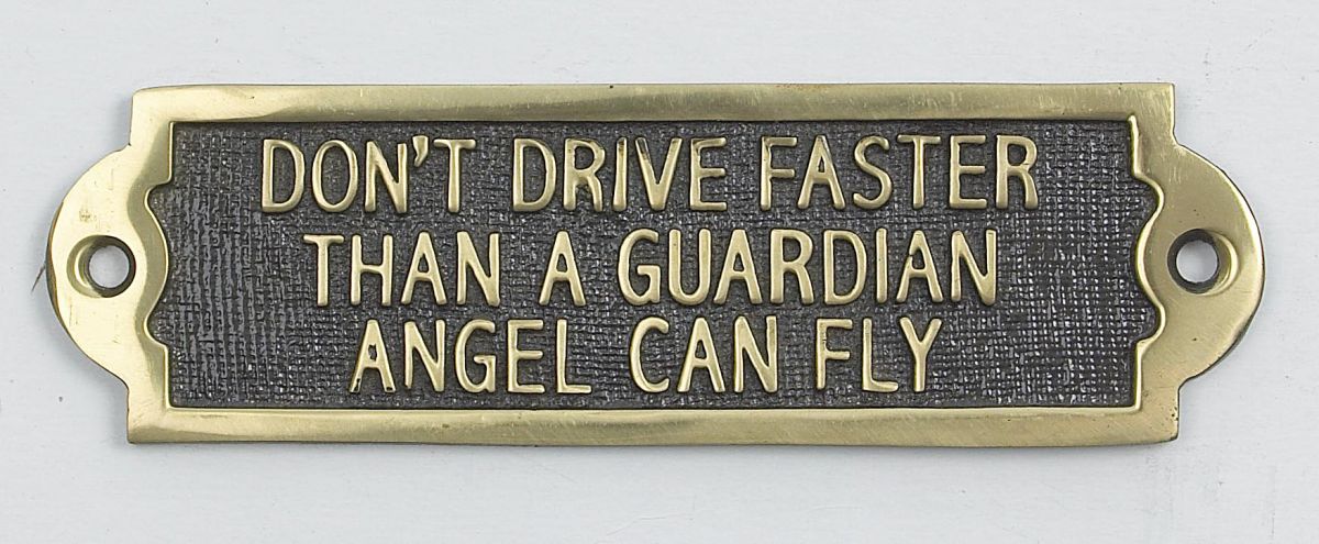 Don"t Drive Faster Than a Guardian Angel Can Fly