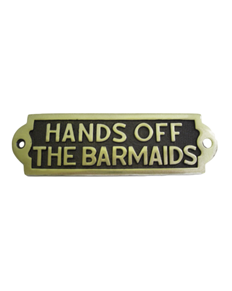 "Hands off the Barmaids" Solid Brass Sign