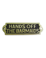 "Hands off the Barmaids" Solid Brass Sign