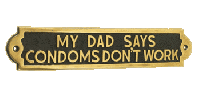 My Dad Says Condoms Don"t Work