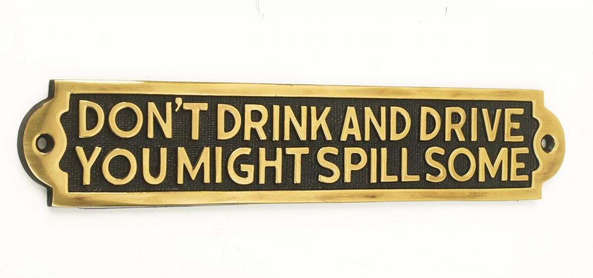 Don"t Drink And Drive You Might Spill Some
