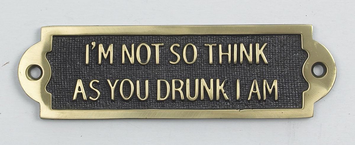 I"m Not So Think As You Drunk I Am