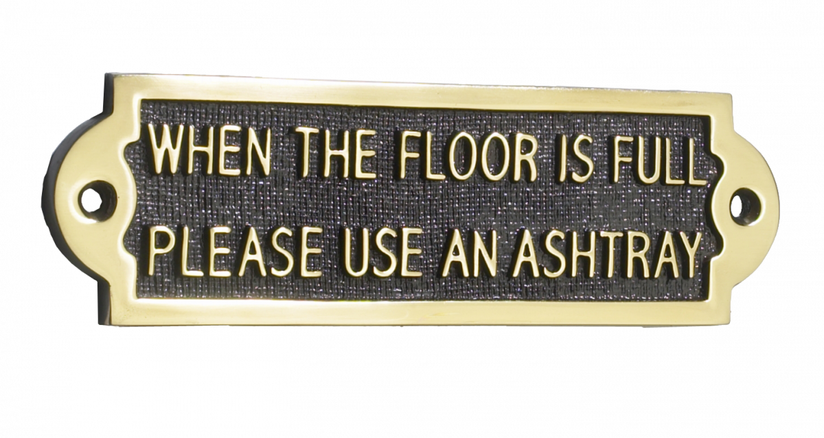 When The Floor Is Full Please Use An Ashtray When The Floor Is Full Please Use An Ashtray