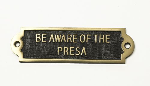 Brass "Be Aware of the Presa" Sign