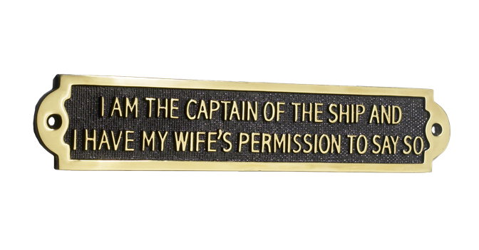 I Am The Captain Of The Ship And I Have My Wife"s Permission To Say So