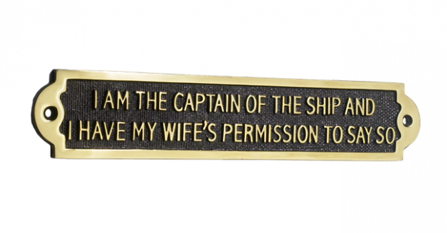 I Am The Captain Of The Ship And I Have My Wife"s Permission To Say So I Am The Captain Of The Ship And I Have My Wife"s Permission To Say So