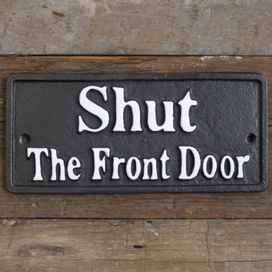 "Shut The Front Door " Cast Iron Sign "Shut The Front Door " Cast Iron Sign