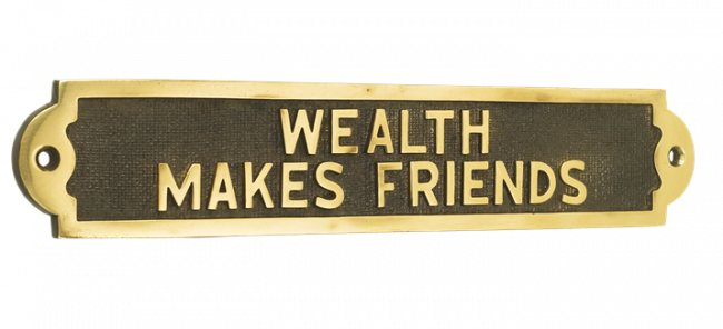 Wealth Makes Friends Wealth Makes Friends