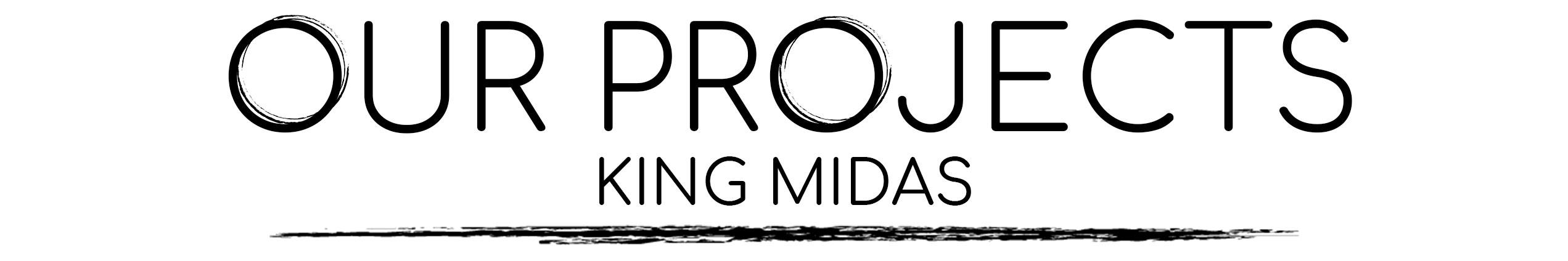 Our Projects- King Midas