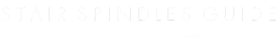 Stair Spindles Information Guide